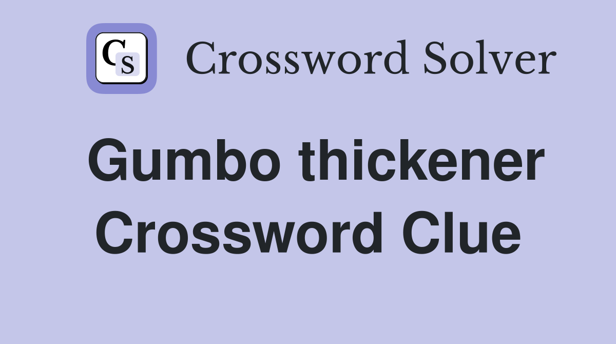 Gumbo thickener Crossword Clue Answers Crossword Solver